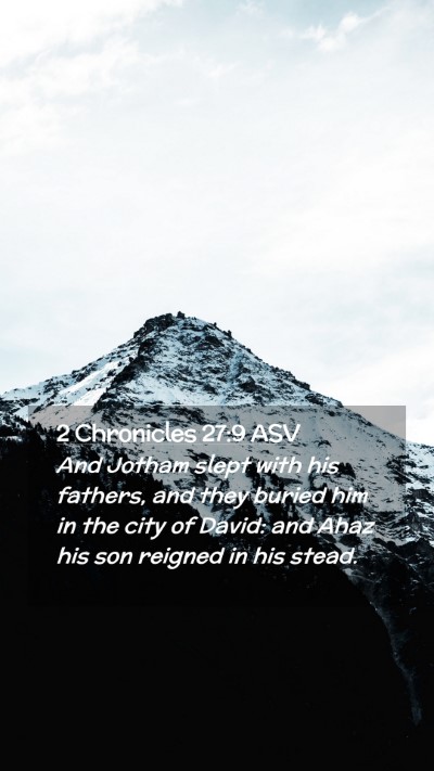Picture 02 - 2 Chronicles 27:9 ASV Mobile Phone Wallpaper - And Jotham slept with his fathers, and they - Mobile Bible Verse Wallpaper