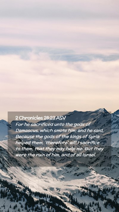 Picture 02 - 2 Chronicles 28:23 ASV Mobile Phone Wallpaper - For he sacrificed unto the gods of Damascus, - Mobile Bible Verse Wallpaper
