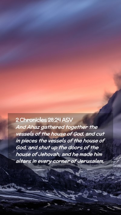 Picture 02 - 2 Chronicles 28:24 ASV Mobile Phone Wallpaper - And Ahaz gathered together the vessels of the - Mobile Bible Verse Wallpaper