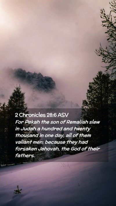 Picture 02 - 2 Chronicles 28:6 ASV Mobile Phone Wallpaper - For Pekah the son of Remaliah slew in Judah a - Mobile Bible Verse Wallpaper