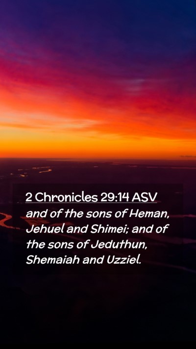 Picture 02 - 2 Chronicles 29:14 ASV Mobile Phone Wallpaper - and of the sons of Heman, Jehuel and Shimei; and - Mobile Bible Verse Wallpaper