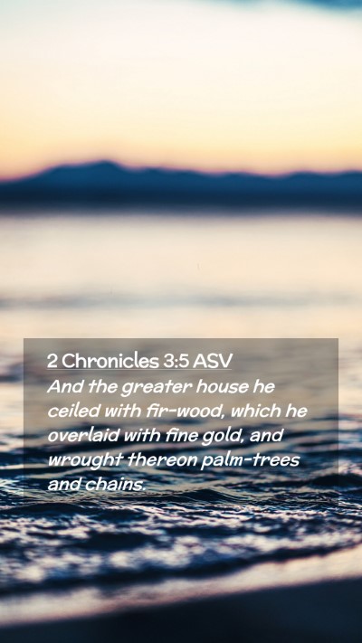 Picture 02 - 2 Chronicles 3:5 ASV Mobile Phone Wallpaper - And the greater house he ceiled with fir-wood, - Mobile Bible Verse Wallpaper