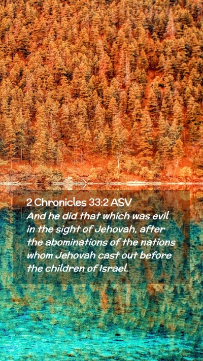 Picture 02 - 2 Chronicles 33:2 ASV Mobile Phone Wallpaper - And he did that which was evil in the sight of - Mobile Bible Verse Wallpaper