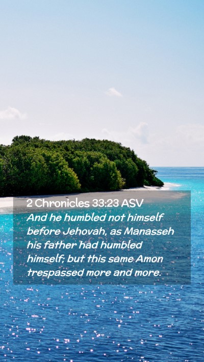 Picture 02 - 2 Chronicles 33:23 ASV Mobile Phone Wallpaper - And he humbled not himself before Jehovah, as - Mobile Bible Verse Wallpaper