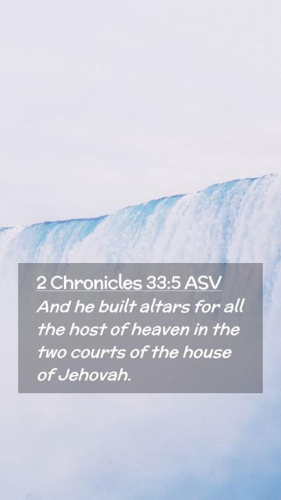 Picture 02 - 2 Chronicles 33:5 ASV Mobile Phone Wallpaper - And he built altars for all the host of heaven in - Mobile Bible Verse Wallpaper