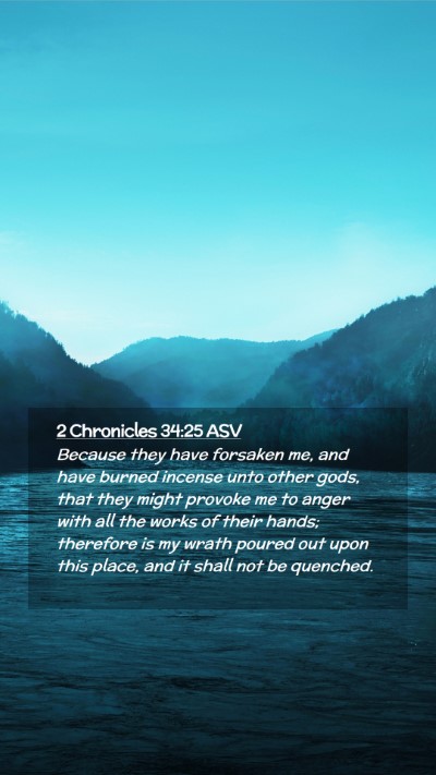 Picture 02 - 2 Chronicles 34:25 ASV Mobile Phone Wallpaper - Because they have forsaken me, and have burned - Mobile Bible Verse Wallpaper