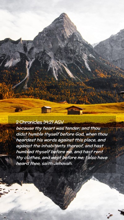 Picture 02 - 2 Chronicles 34:27 ASV Mobile Phone Wallpaper - because thy heart was tender, and thou didst - Mobile Bible Verse Wallpaper
