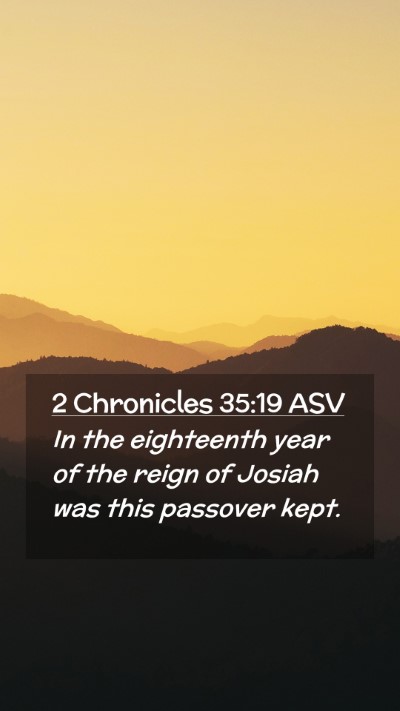 Picture 02 - 2 Chronicles 35:19 ASV Mobile Phone Wallpaper - In the eighteenth year of the reign of Josiah was - Mobile Bible Verse Wallpaper