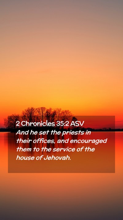 Picture 02 - 2 Chronicles 35:2 ASV Mobile Phone Wallpaper - And he set the priests in their offices, and - Mobile Bible Verse Wallpaper