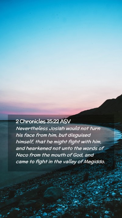 Picture 02 - 2 Chronicles 35:22 ASV Mobile Phone Wallpaper - Nevertheless Josiah would not turn his face from - Mobile Bible Verse Wallpaper