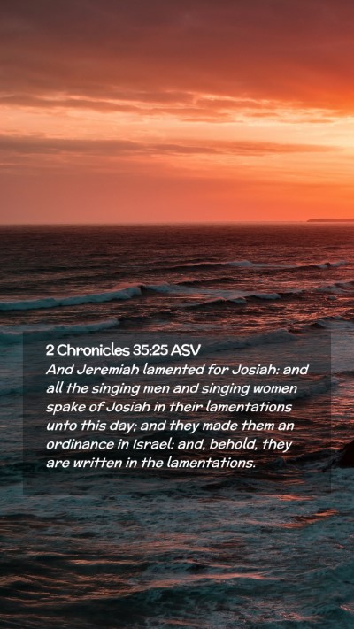 Picture 02 - 2 Chronicles 35:25 ASV Mobile Phone Wallpaper - And Jeremiah lamented for Josiah: and all the - Mobile Bible Verse Wallpaper