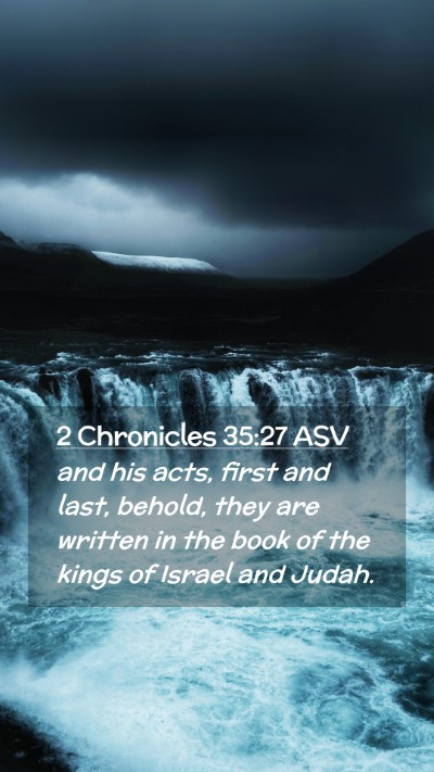 Picture 02 - 2 Chronicles 35:27 ASV Mobile Phone Wallpaper - and his acts, first and last, behold, they are - Mobile Bible Verse Wallpaper