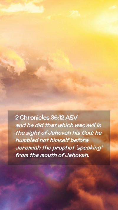 Picture 02 - 2 Chronicles 36:12 ASV Mobile Phone Wallpaper - and he did that which was evil in the sight of - Mobile Bible Verse Wallpaper