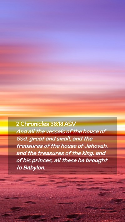 Picture 02 - 2 Chronicles 36:18 ASV Mobile Phone Wallpaper - And all the vessels of the house of God, great - Mobile Bible Verse Wallpaper