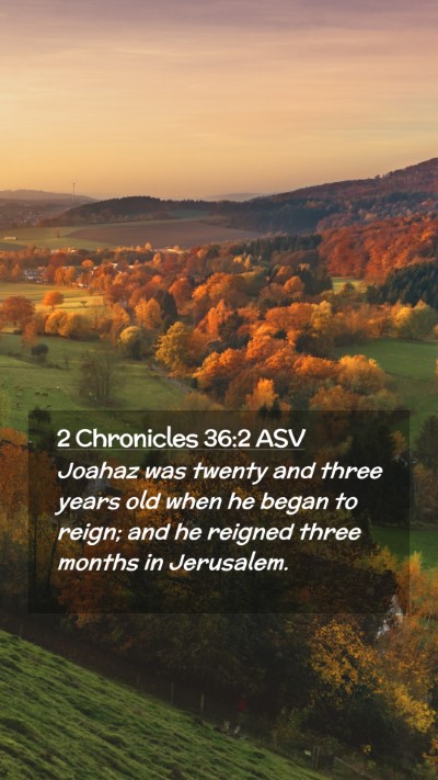 Picture 02 - 2 Chronicles 36:2 ASV Mobile Phone Wallpaper - Joahaz was twenty and three years old when he - Mobile Bible Verse Wallpaper