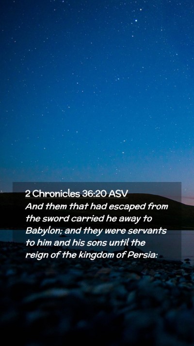 Picture 02 - 2 Chronicles 36:20 ASV Mobile Phone Wallpaper - And them that had escaped from the sword carried - Mobile Bible Verse Wallpaper
