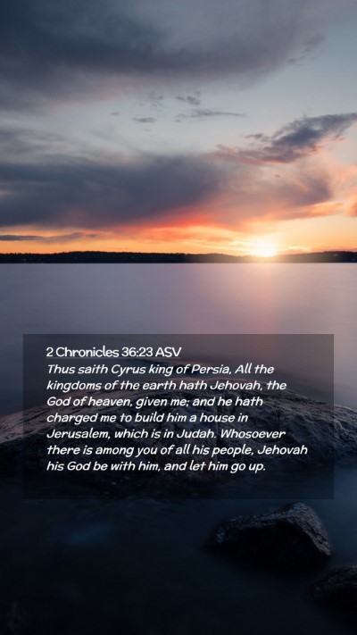 Picture 02 - 2 Chronicles 36:23 ASV Mobile Phone Wallpaper - Thus saith Cyrus king of Persia, All the kingdoms - Mobile Bible Verse Wallpaper