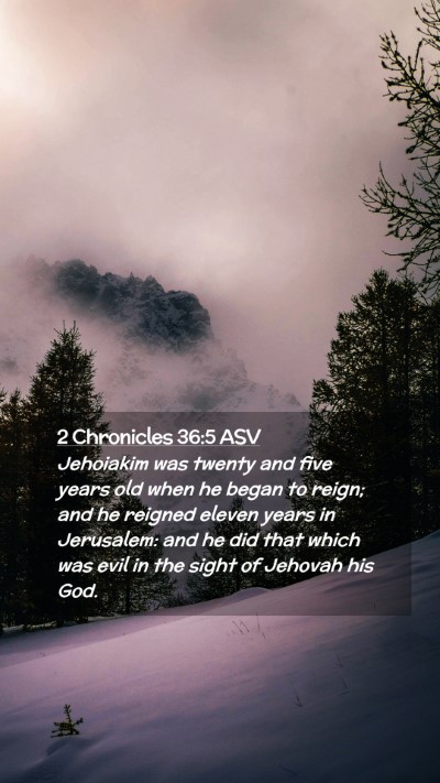 Picture 02 - 2 Chronicles 36:5 ASV Mobile Phone Wallpaper - Jehoiakim was twenty and five years old when he - Mobile Bible Verse Wallpaper