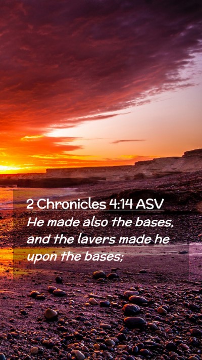 Picture 02 - 2 Chronicles 4:14 ASV Mobile Phone Wallpaper - He made also the bases, and the lavers made he - Mobile Bible Verse Wallpaper