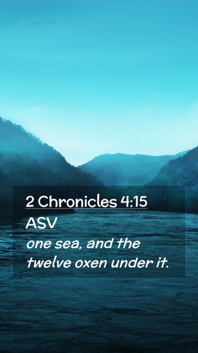 Picture 02 - 2 Chronicles 4:15 ASV Mobile Phone Wallpaper - one sea, and the twelve oxen under - Mobile Bible Verse Wallpaper