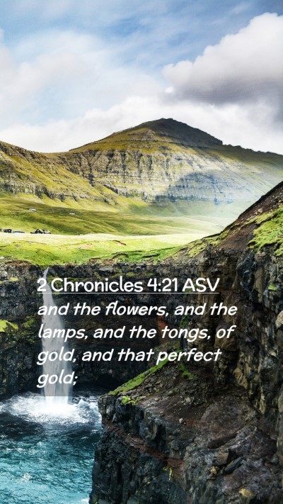 Picture 02 - 2 Chronicles 4:21 ASV Mobile Phone Wallpaper - and the flowers, and the lamps, and the tongs, of - Mobile Bible Verse Wallpaper