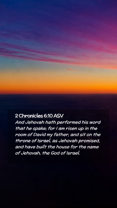 Picture 02 - 2 Chronicles 6:10 ASV Mobile Phone Wallpaper - And Jehovah hath performed his word that he - Mobile Bible Verse Wallpaper