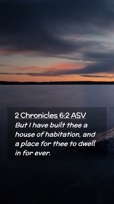 Picture 02 - 2 Chronicles 6:2 ASV Mobile Phone Wallpaper - But I have built thee a house of habitation, and - Mobile Bible Verse Wallpaper