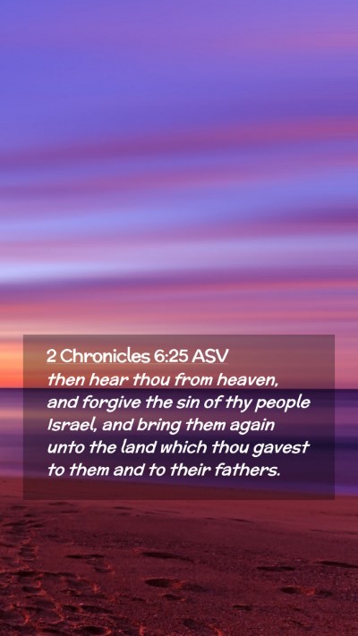 Picture 02 - 2 Chronicles 6:25 ASV Mobile Phone Wallpaper - then hear thou from heaven, and forgive the sin - Mobile Bible Verse Wallpaper