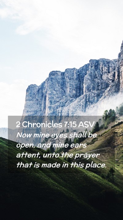 Picture 02 - 2 Chronicles 7:15 ASV Mobile Phone Wallpaper - Now mine eyes shall be open, and mine ears - Mobile Bible Verse Wallpaper