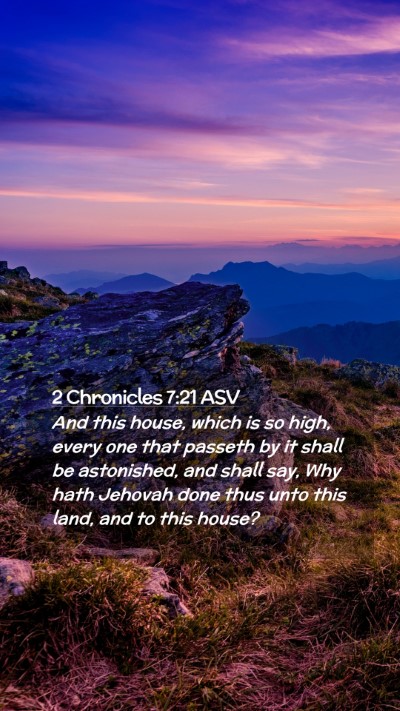Picture 02 - 2 Chronicles 7:21 ASV Mobile Phone Wallpaper - And this house, which is so high, every one that - Mobile Bible Verse Wallpaper