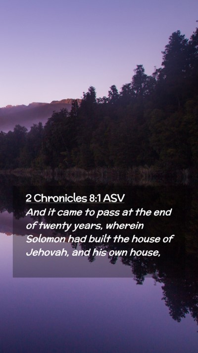 Picture 02 - 2 Chronicles 8:1 ASV Mobile Phone Wallpaper - And it came to pass at the end of twenty years, - Mobile Bible Verse Wallpaper