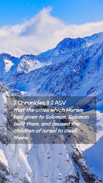 Picture 02 - 2 Chronicles 8:2 ASV Mobile Phone Wallpaper - that the cities which Huram had given to Solomon, - Mobile Bible Verse Wallpaper