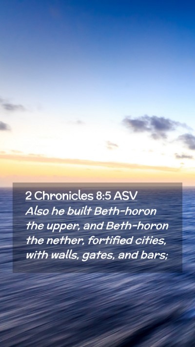 Picture 02 - 2 Chronicles 8:5 ASV Mobile Phone Wallpaper - Also he built Beth-horon the upper, and - Mobile Bible Verse Wallpaper