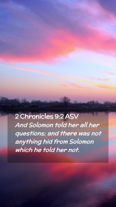 Picture 02 - 2 Chronicles 9:2 ASV Mobile Phone Wallpaper - And Solomon told her all her questions; and there - Mobile Bible Verse Wallpaper