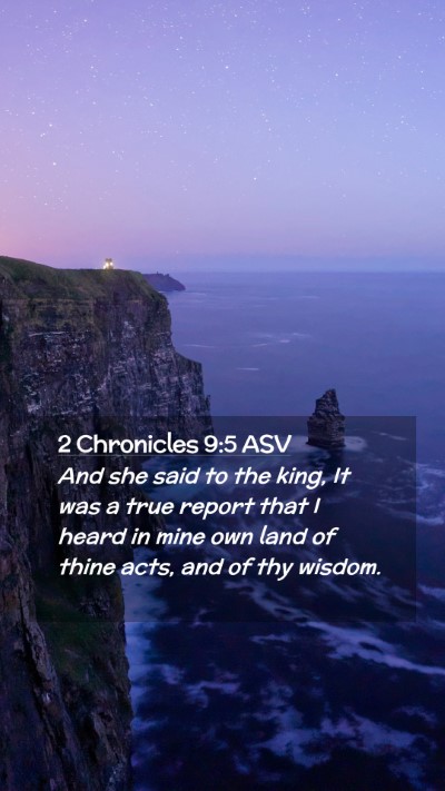 Picture 02 - 2 Chronicles 9:5 ASV Mobile Phone Wallpaper - And she said to the king, It was a true report - Mobile Bible Verse Wallpaper