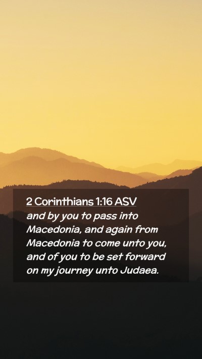 Picture 02 - 2 Corinthians 1:16 ASV Mobile Phone Wallpaper - and by you to pass into Macedonia, and again from - Mobile Bible Verse Wallpaper