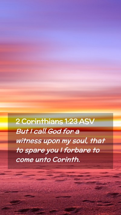 Picture 02 - 2 Corinthians 1:23 ASV Mobile Phone Wallpaper - But I call God for a witness upon my soul, that - Mobile Bible Verse Wallpaper
