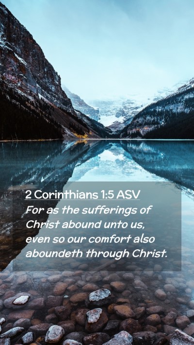 Picture 02 - 2 Corinthians 1:5 ASV Mobile Phone Wallpaper - For as the sufferings of Christ abound unto us, - Mobile Bible Verse Wallpaper