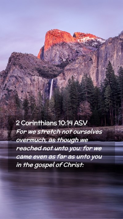 Picture 02 - 2 Corinthians 10:14 ASV Mobile Phone Wallpaper - For we stretch not ourselves overmuch, as though - Mobile Bible Verse Wallpaper