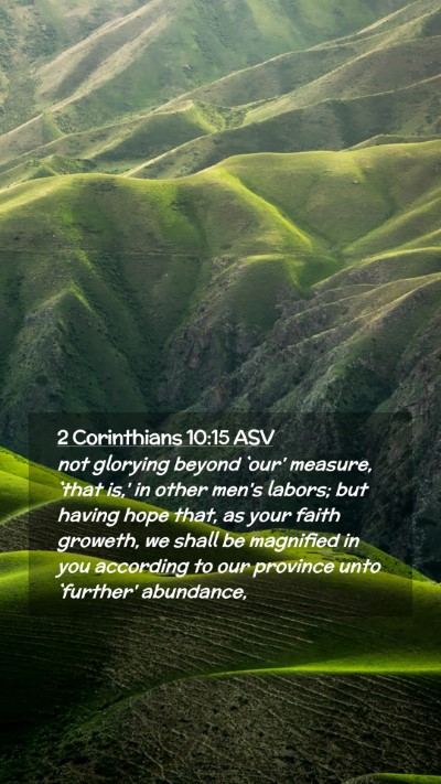 Picture 02 - 2 Corinthians 10:15 ASV Mobile Phone Wallpaper - not glorying beyond `our' measure, `that is,' in - Mobile Bible Verse Wallpaper