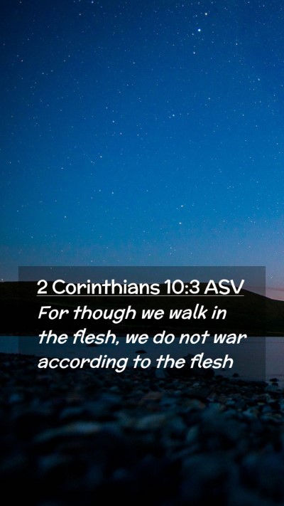 Picture 02 - 2 Corinthians 10:3 ASV Mobile Phone Wallpaper - For though we walk in the flesh, we do not war - Mobile Bible Verse Wallpaper