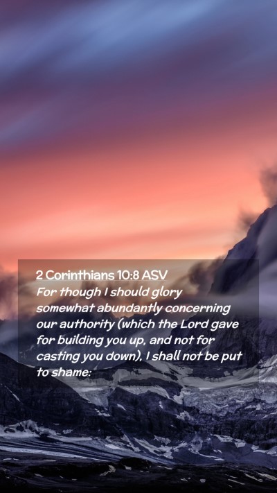 Picture 02 - 2 Corinthians 10:8 ASV Mobile Phone Wallpaper - For though I should glory somewhat abundantly - Mobile Bible Verse Wallpaper