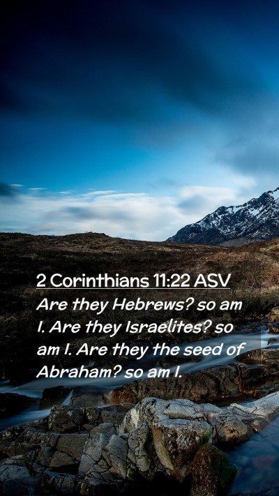 Picture 02 - 2 Corinthians 11:22 ASV Mobile Phone Wallpaper - Are they Hebrews? so am I. Are they Israelites? - Mobile Bible Verse Wallpaper