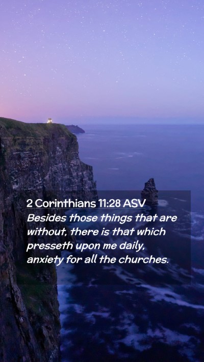 Picture 02 - 2 Corinthians 11:28 ASV Mobile Phone Wallpaper - Besides those things that are without, there is - Mobile Bible Verse Wallpaper
