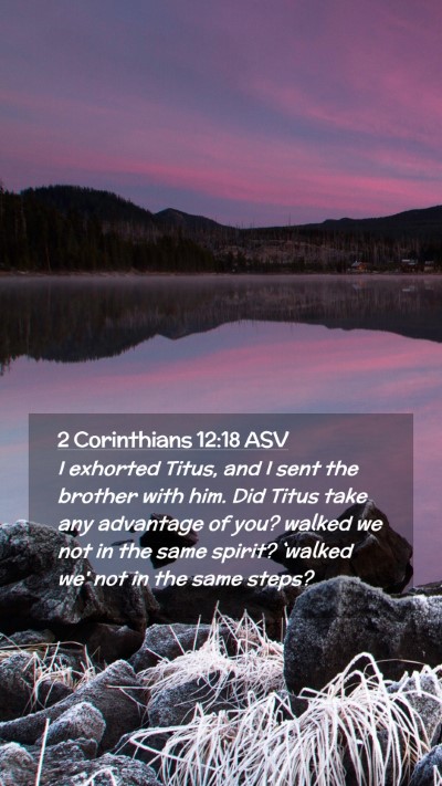 Picture 02 - 2 Corinthians 12:18 ASV Mobile Phone Wallpaper - I exhorted Titus, and I sent the brother with - Mobile Bible Verse Wallpaper