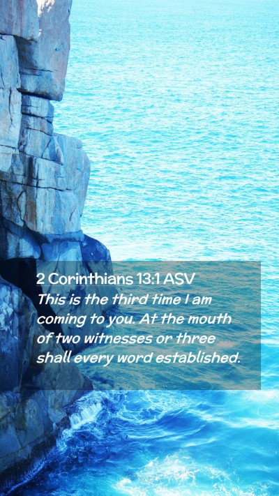 Picture 02 - 2 Corinthians 13:1 ASV Mobile Phone Wallpaper - This is the third time I am coming to you. At the - Mobile Bible Verse Wallpaper