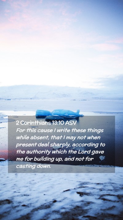 Picture 02 - 2 Corinthians 13:10 ASV Mobile Phone Wallpaper - For this cause I write these things while absent, - Mobile Bible Verse Wallpaper