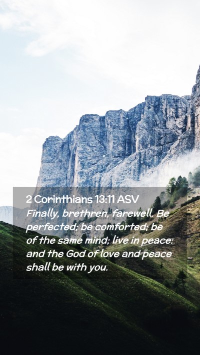 Picture 02 - 2 Corinthians 13:11 ASV Mobile Phone Wallpaper - Finally, brethren, farewell. Be perfected; be - Mobile Bible Verse Wallpaper