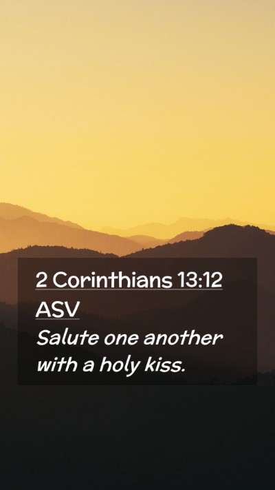 Picture 02 - 2 Corinthians 13:12 ASV Mobile Phone Wallpaper - Salute one another with a holy - Mobile Bible Verse Wallpaper