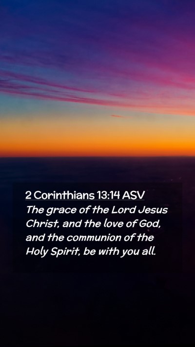 Picture 02 - 2 Corinthians 13:14 ASV Mobile Phone Wallpaper - The grace of the Lord Jesus Christ, and the love - Mobile Bible Verse Wallpaper